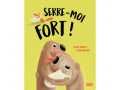 Livre album illustré : Serre-Moi Fort ! - Sassi - 300453